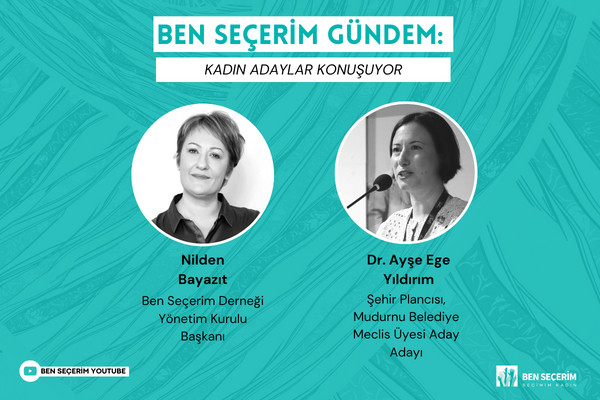 Ben Seçerim Gündem: Kadın Adaylar Konuşuyor | Dr. Ayşe Ege Yıldırım