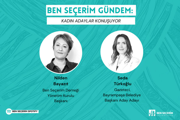 Ben Seçerim Gündem: Kadın Adaylar Konuşuyor | Seda Türkoğlu, Podcast