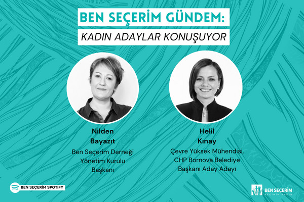 Ben Seçerim Gündem: Kadın Adaylar Konuşuyor | Helil Kınay, Podcast
