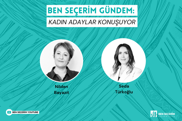 Ben Seçerim Agenda: Women Candidates Talks | Seda Türkoğlu