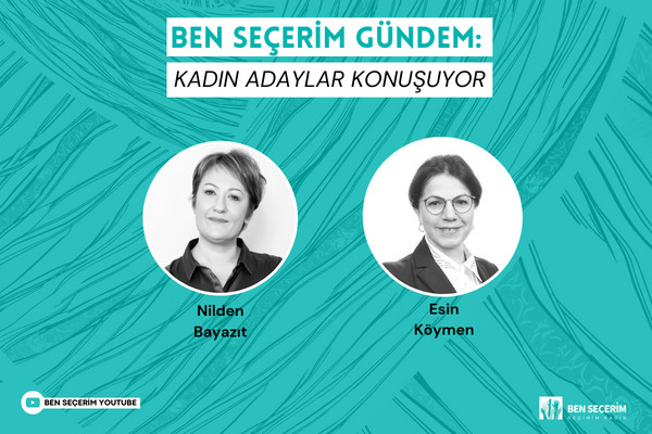 Ben Seçerim Agenda: Women Candidates Talks | Esin Köymen