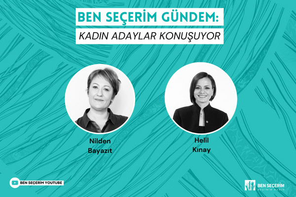 Ben Seçerim Agenda: Women Candidates Talks | Helil Kınay