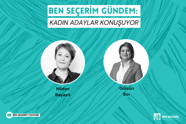 Ben Seçerim Agenda: Women Candidates Talks | Gülsün Bor